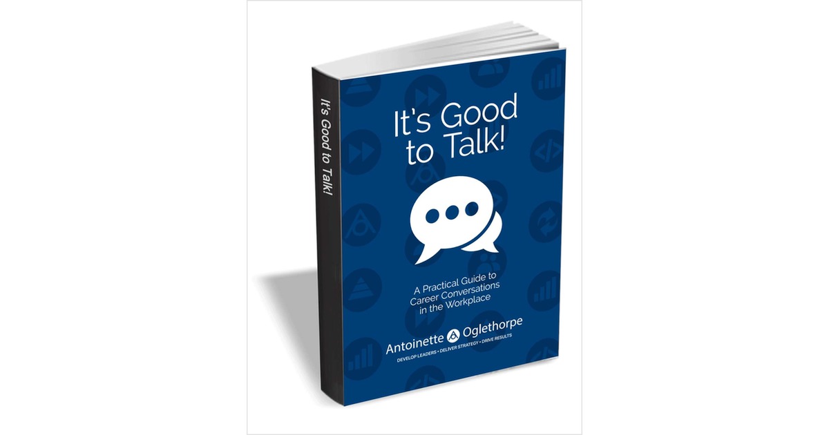 It's Good to Talk - A Practical Guide to Career Conversations in the Workplace