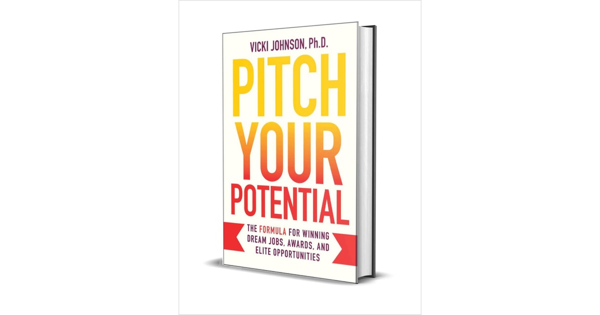 Pitch Your Potential: The Formula for Winning Dream Jobs, Awards, and Elite Opportunities ($30.00 Value) FREE for a Limited Time