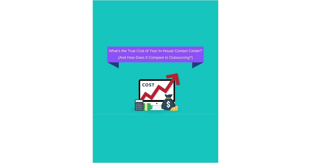 What's the True Cost of Your In-House Contact Center? (And How Does It Compare to Outsourcing?)