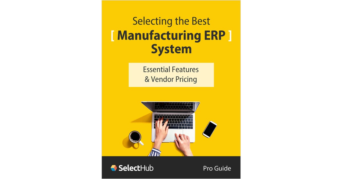 Selecting the Best Manufacturing ERP Systemâ€•Essential Features & Vendor Pricing Comparison