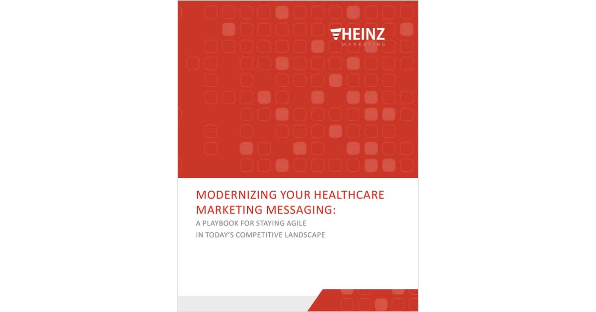Modernizing Your Healthcare Marketing Messaging: A Playbook For Staying Agile In Today's Competitive Landscape