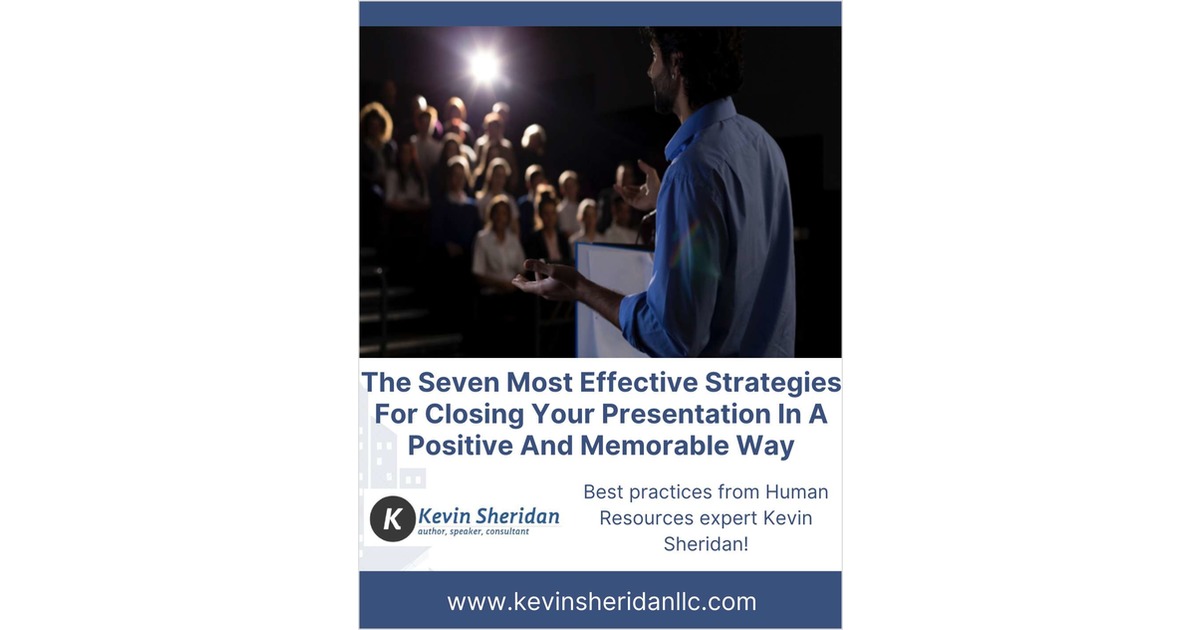 The Seven Most Effective Strategies For Closing Your Presentation In A Positive And Memorable Way